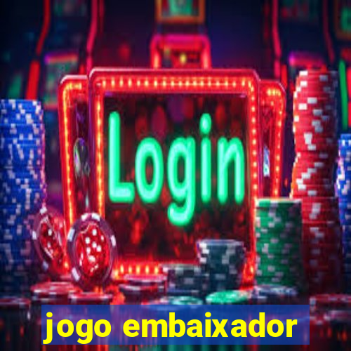 jogo embaixador